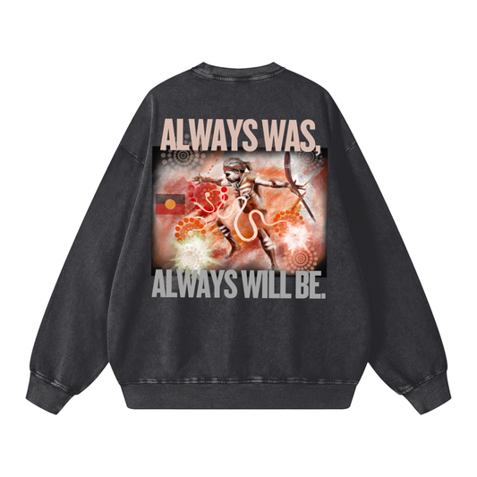 ALWAYS WAS, ALWAYS WILL BE - Acid Wash Oversize Sweatshirt - 360 GSM